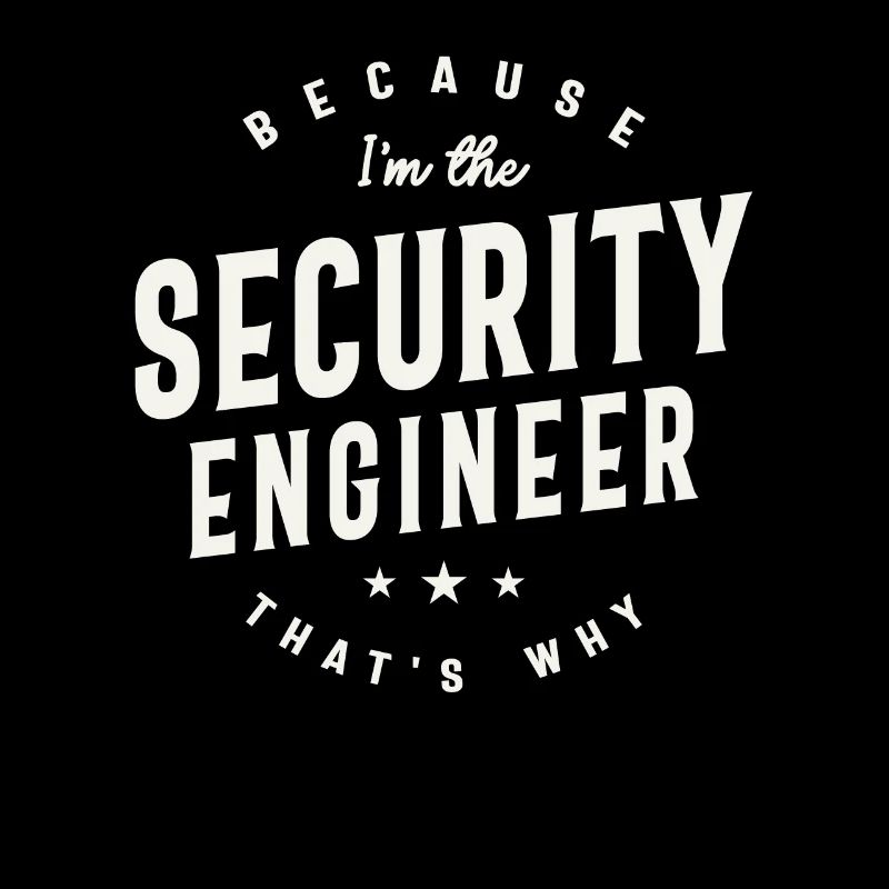 Because I’m the Security Engineer