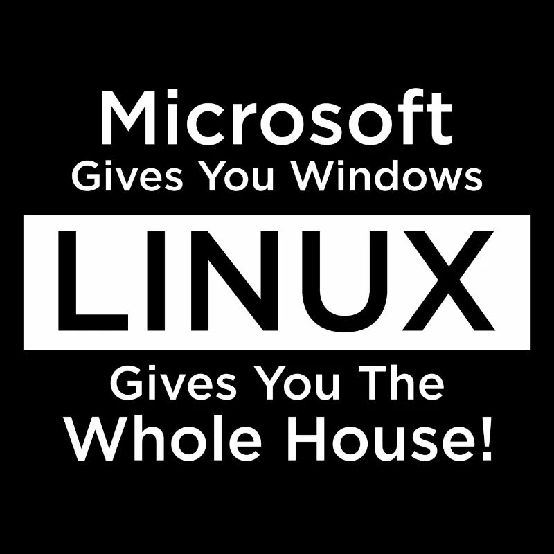 Linux gives you the whole house