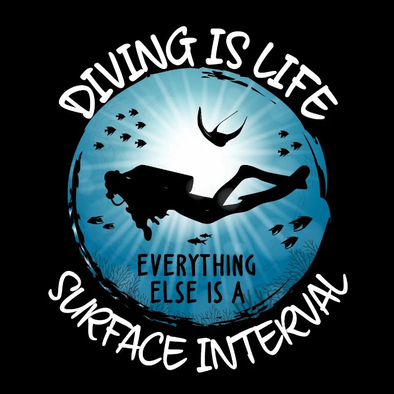 Diving Is Life Everything Else Is Surface Interval