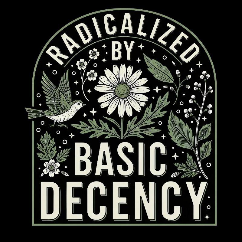 Radicalized By Basic Decency Statement Shirt
