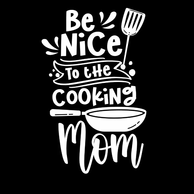 Sei Nett Zu Der Kochenden Mutter Kochen Koch Mama