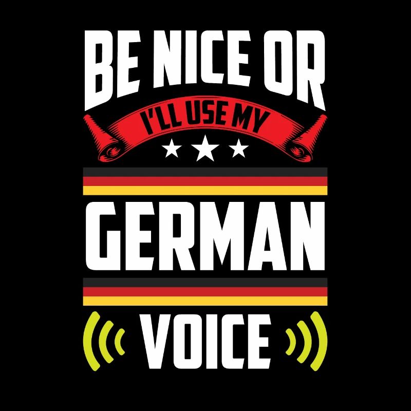 Sei Nett Oder Ich Benutze Meine Deutsche Stimme