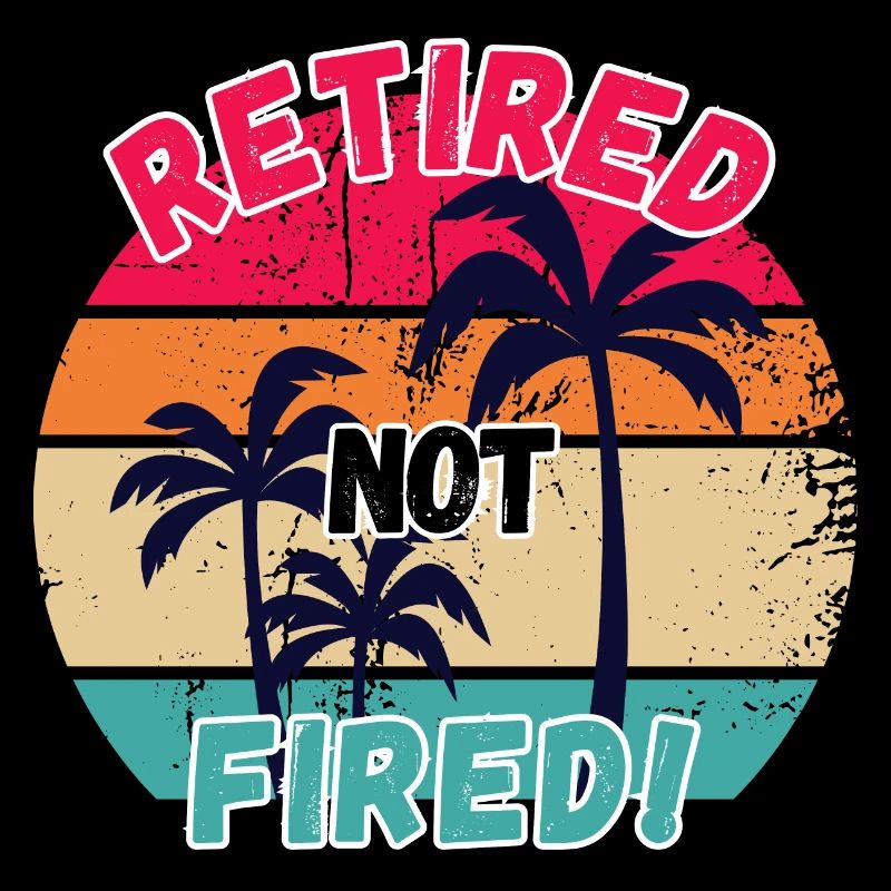 retired not fired, retired, not fired