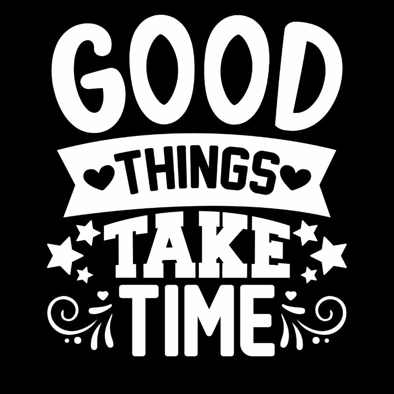 Good things take time Quotes and Sayings