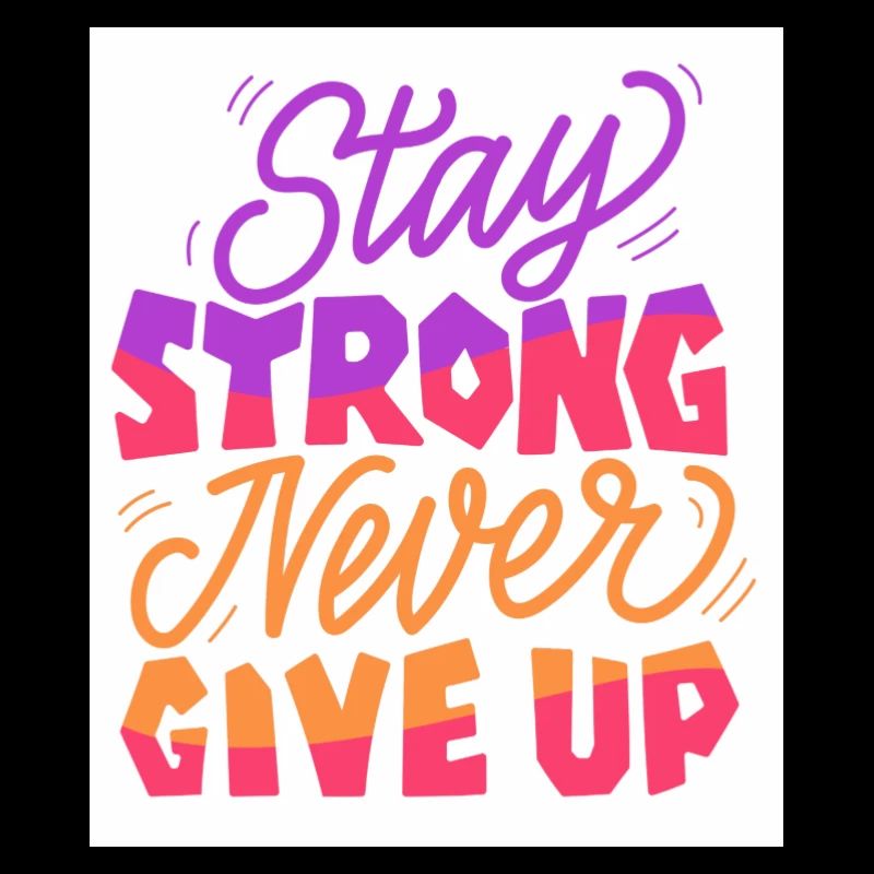 Stay Strong Never Give Up