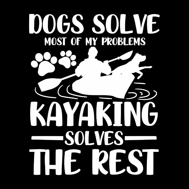 Dogs solve most of my problems kayaking solves