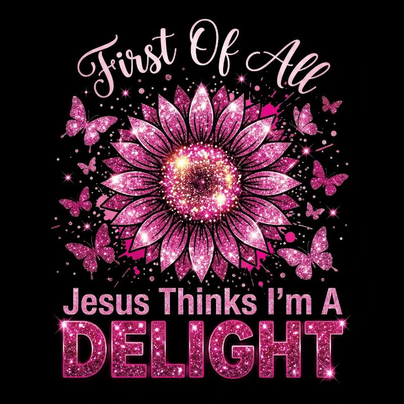 First Of All Jesus Thinks I'm A Delight