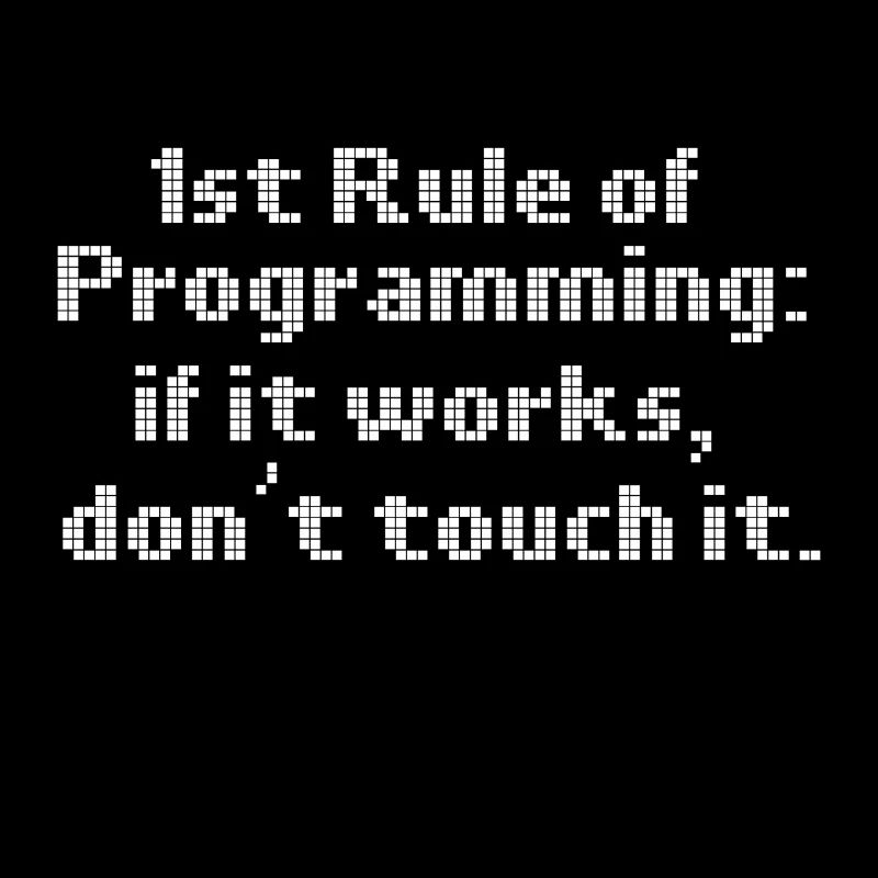 Computer Programming First Rule If It Works Don't