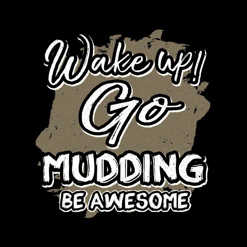 Mudder Gift Wake Up Go Mudding Be Awesome Mudding