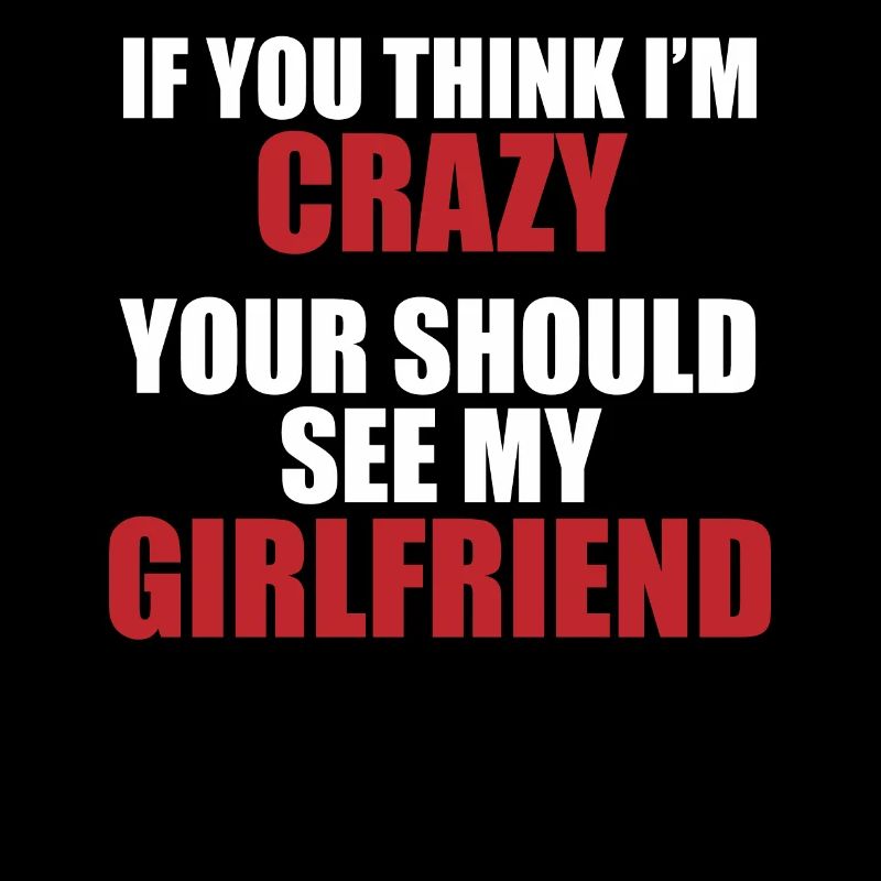 Girlfriend? Crazy & charming!