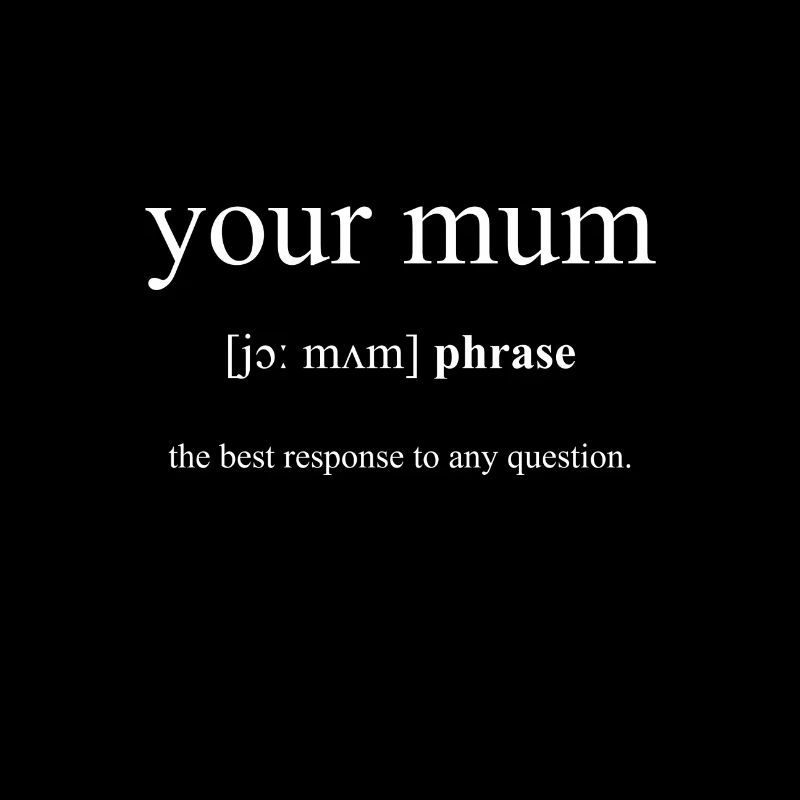 Your Mum (deine Mudda) Black Edition