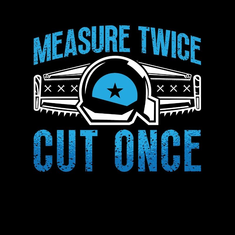 Carpenter Measure Twice Cut Once Carpenter Saw
