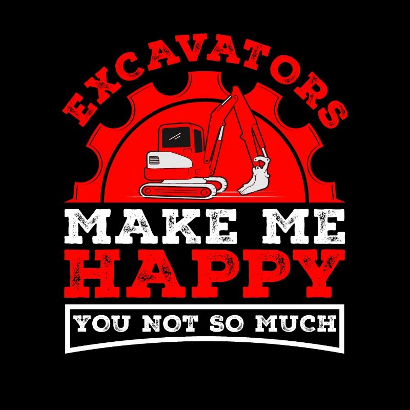 Excavator dredgers make me happy saying