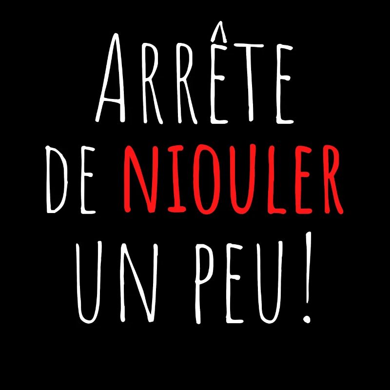 arrête de niouler un peu! expression savoyarde
