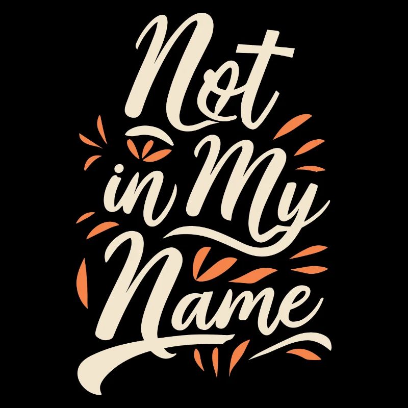 Not in my Name Motto Statement Saying