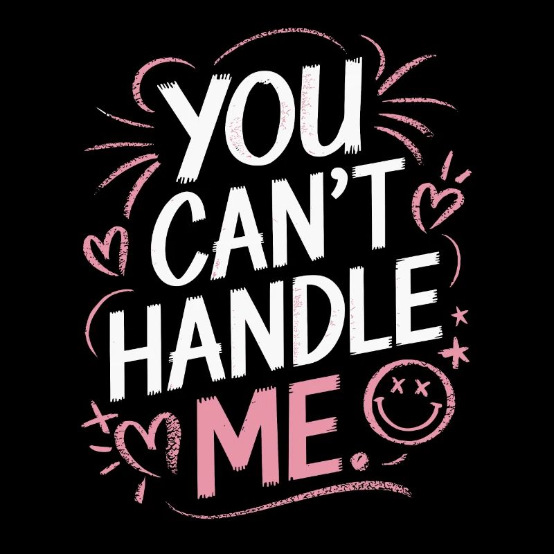 You can't handle me