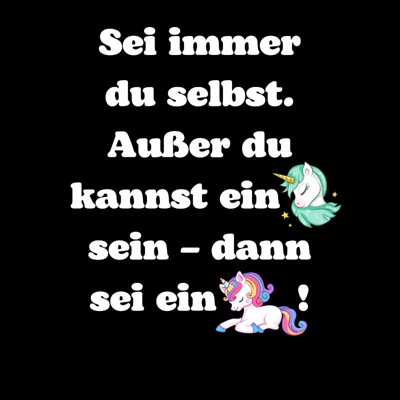 Sei immer du selbst Außer du kannst ein Einhorn..