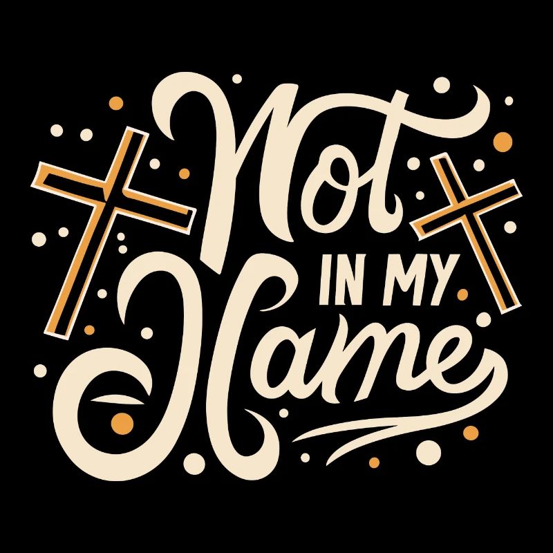 Not in my Name Motto Statement Saying