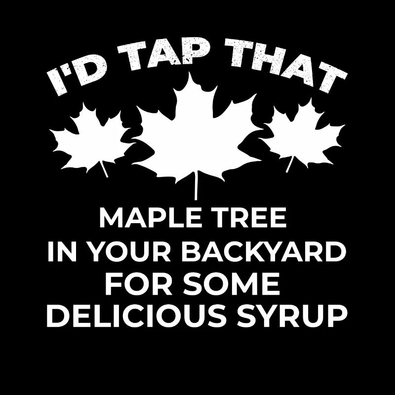 I Tap That Maple Tree Maple Tree Maple Leaf