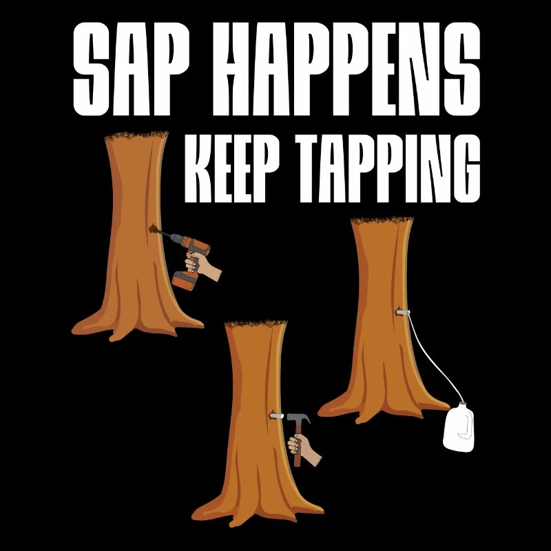 Sap Happens Keep Tapping Maple Tree Maple