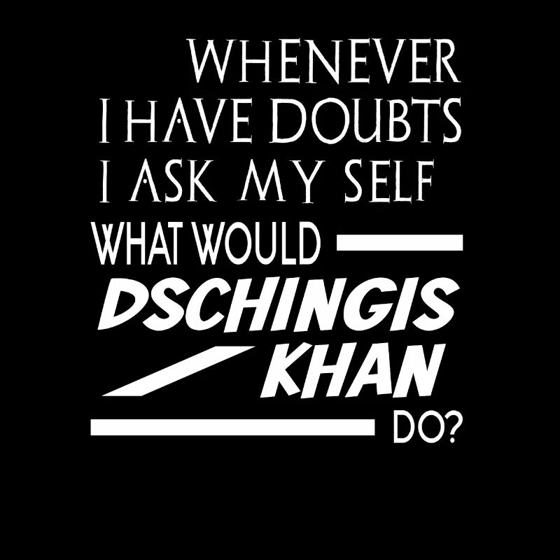 What would Dschingis Khan do