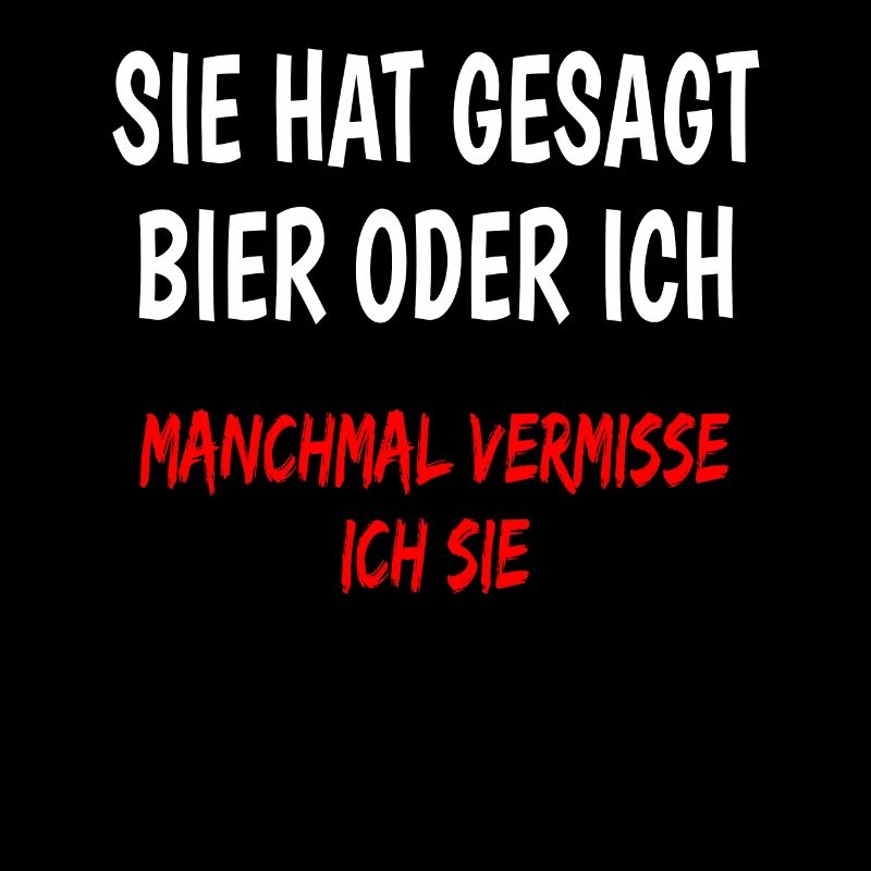 Sie hat gesagt Bier oder ich lustiger Bier spruch