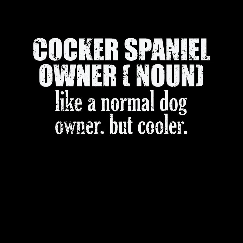 Cocker Spaniel Owner plus cool qu’un chien normal