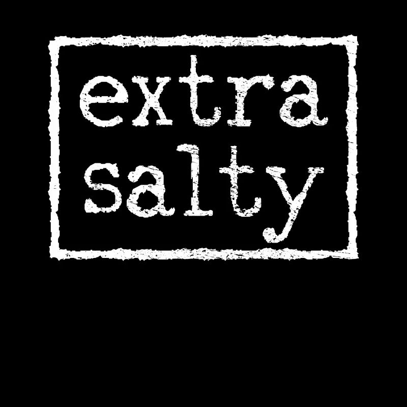 Extra salty