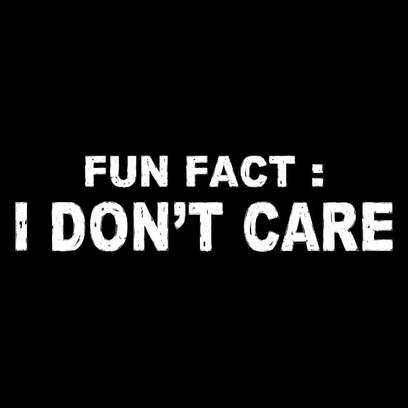 Fun Fact : I Don't Care