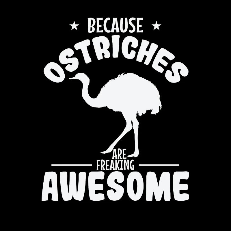 Because Ostriches are freaking Awesome Strauß