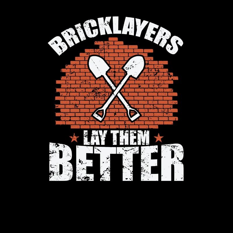 Bricklayers Lay them Better Handwerker Beruf
