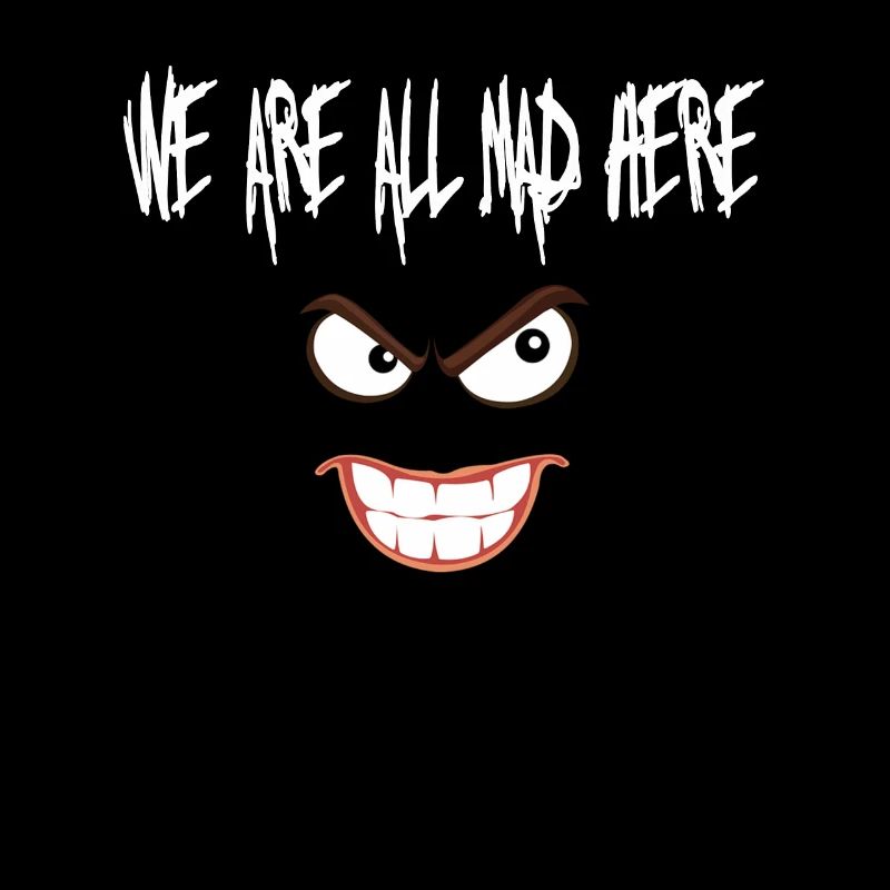 We are all mad here, weiß