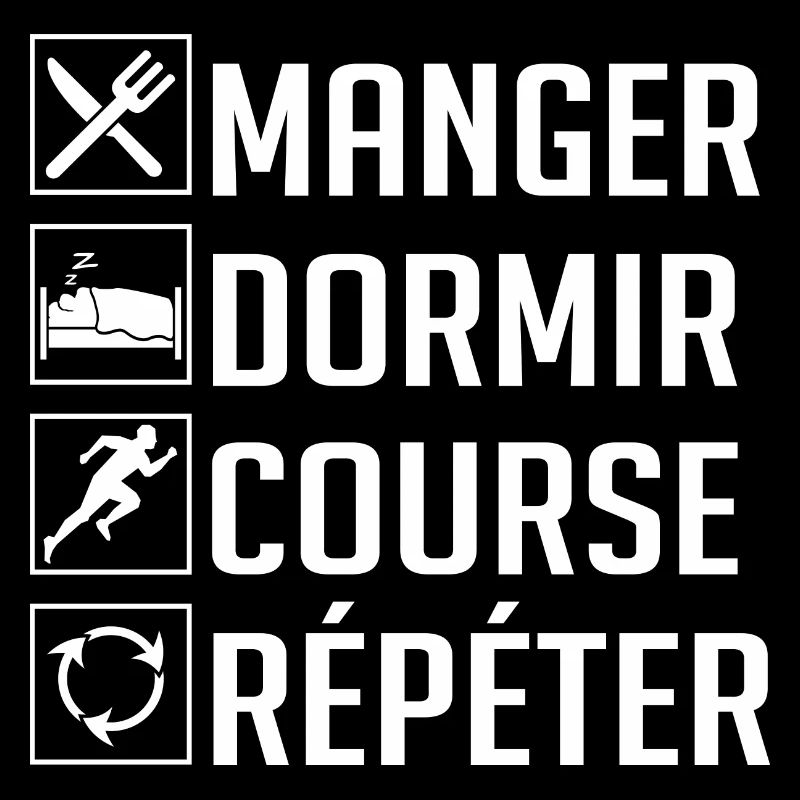 Manger, Dormir, Course, Répéter