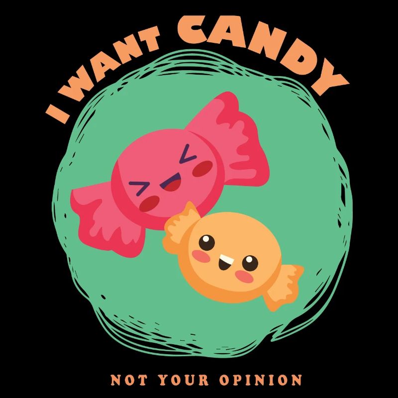 I want Candy Not your Opinion