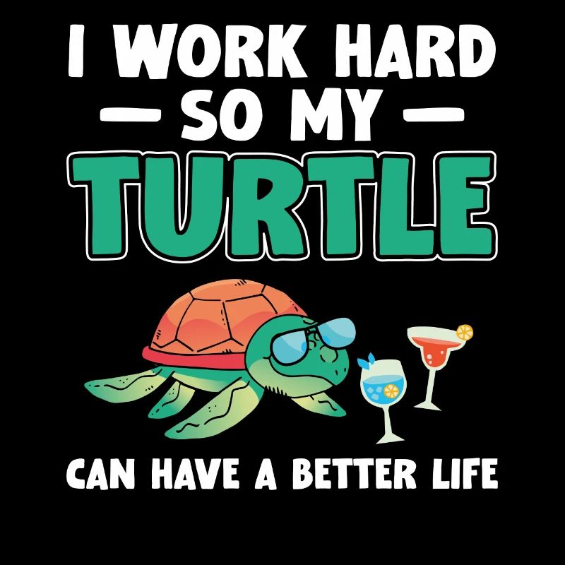 Sea Turtle Tortoise I Work Hard So