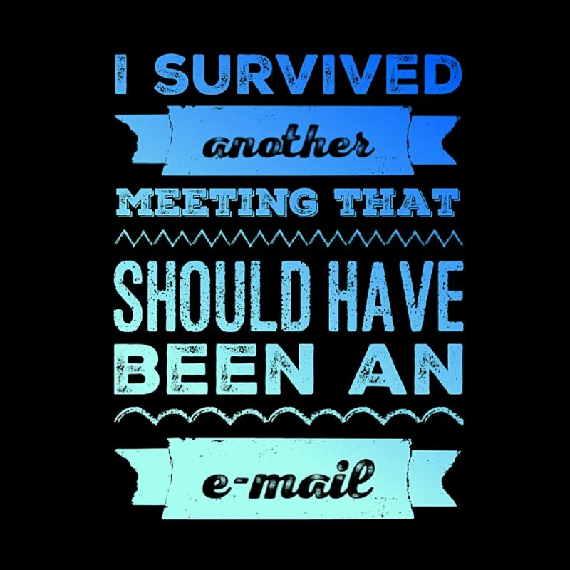 Ich überlebte ein weiteres Meeting, das eine Email