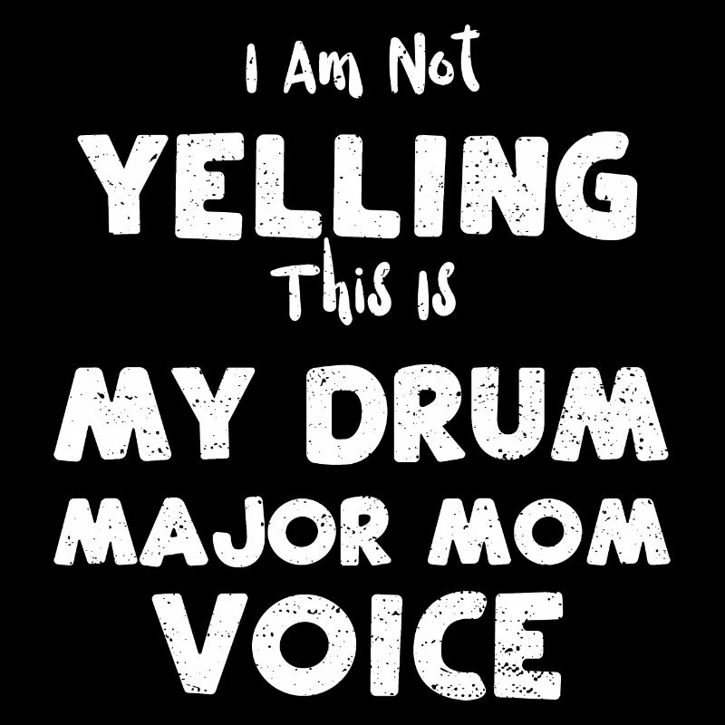I Am Not Yelling This Is My Drum...