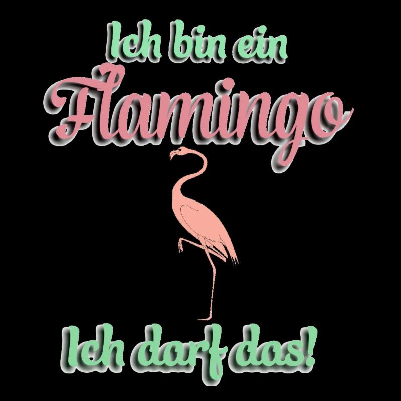 Ich bin ein Flamingo - Ich darf das!