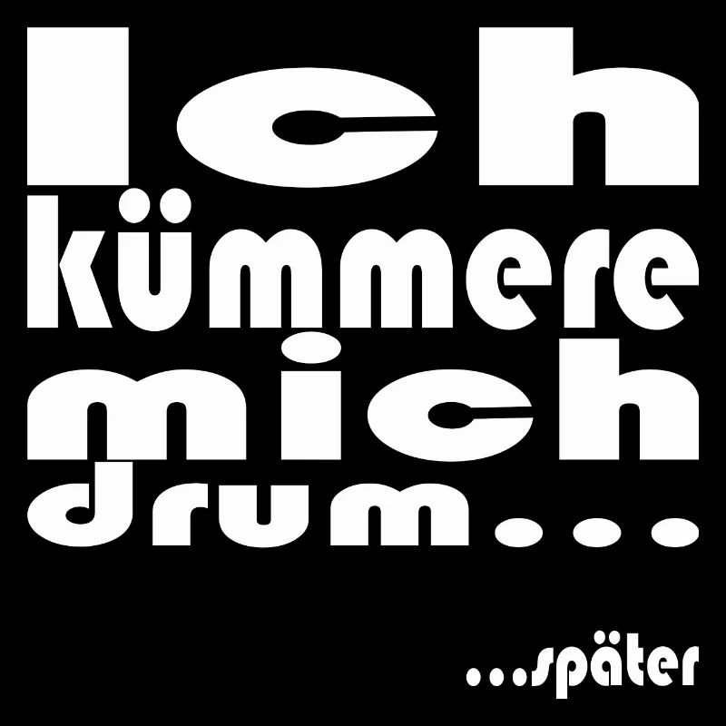 ich kümmere mich drum... später