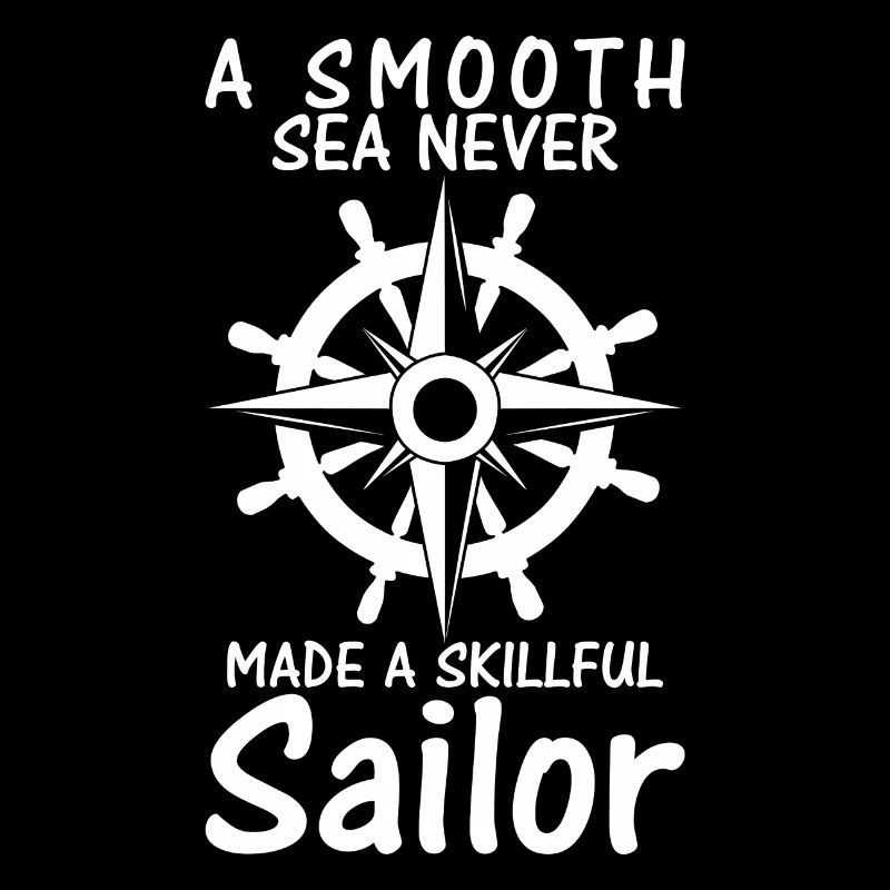 A smooth sea never made a skillful sailor