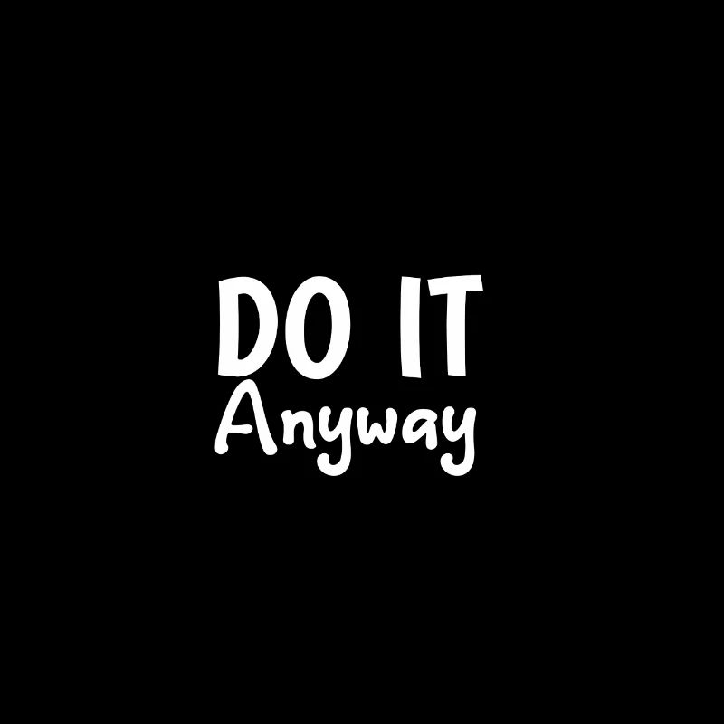 do it anyway