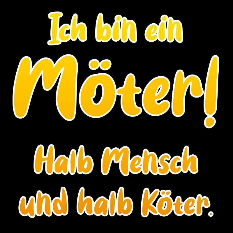 Ich bin ein Möter! Halb Mensch und halb Köter.