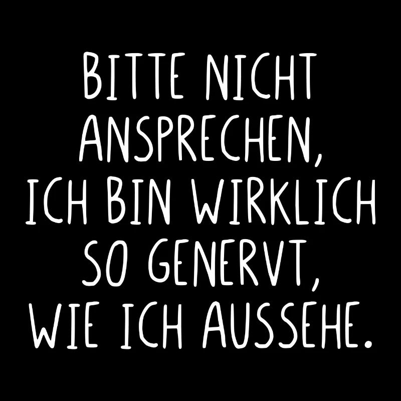 Bitte nicht ansprechen ich bin wirklich so genervt