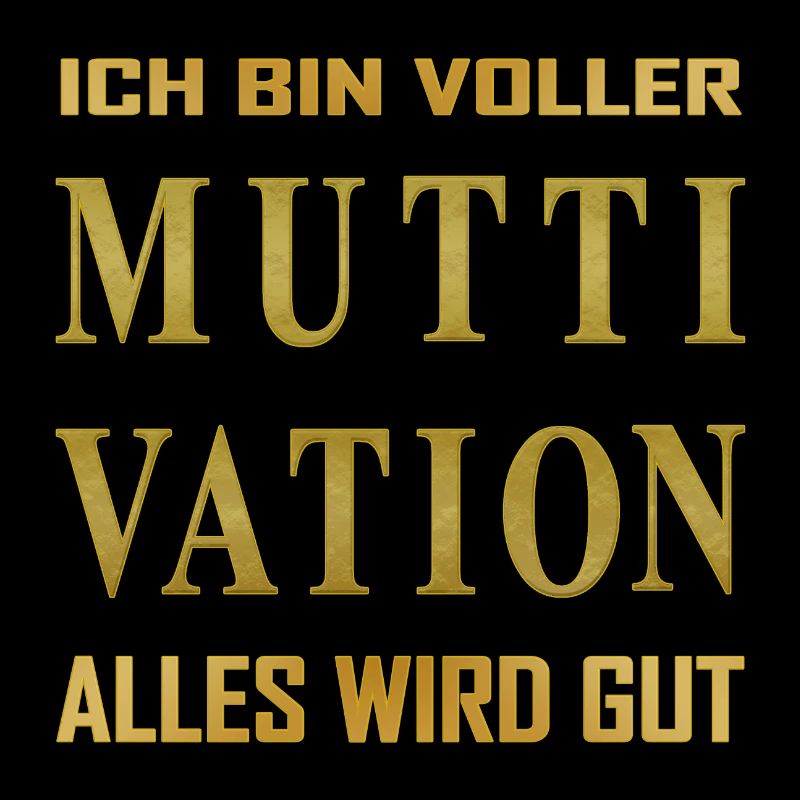 Ich bin voller - MUTTIVATION - alles wird Gut!