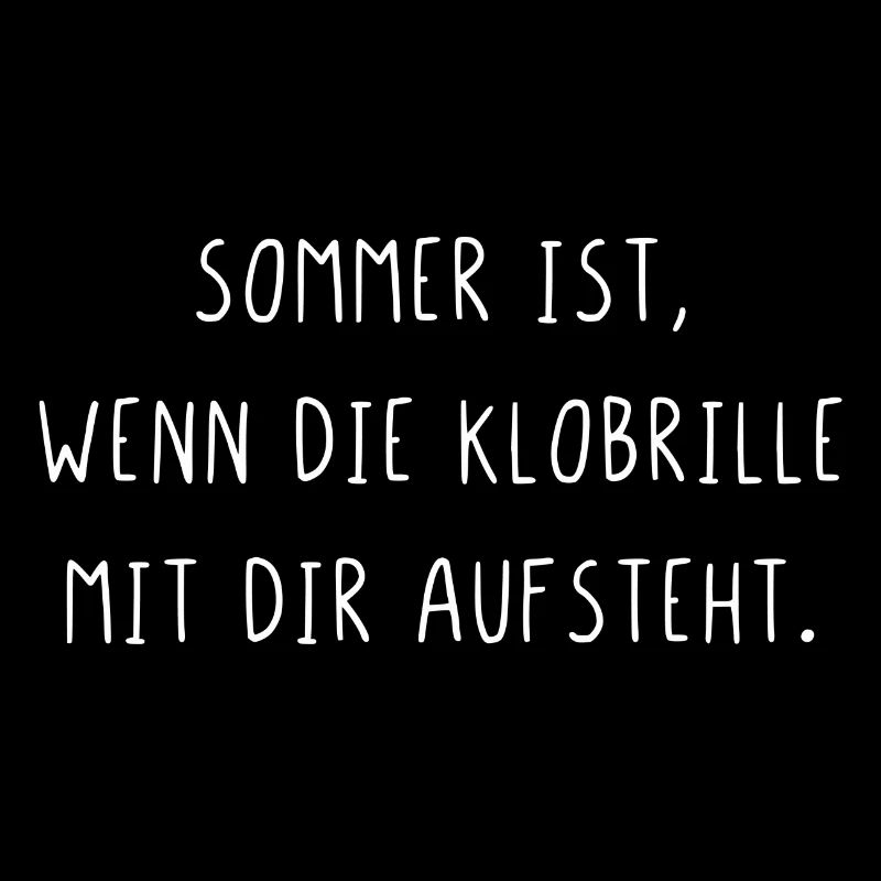 Sommer ist wenn die Klobrille mit dir aufsteht