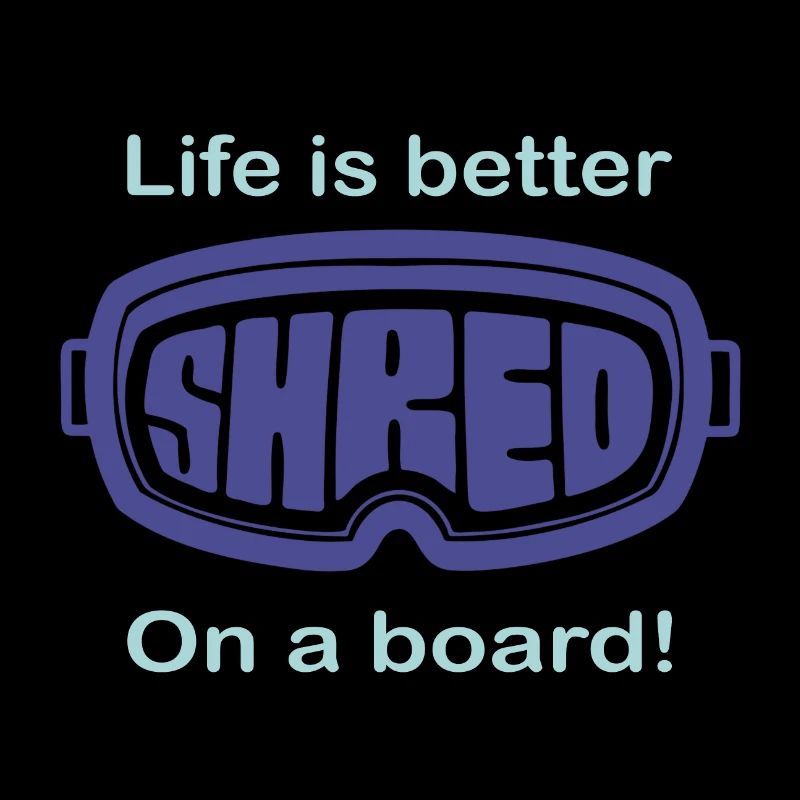 Snowboard - Life is better on a board