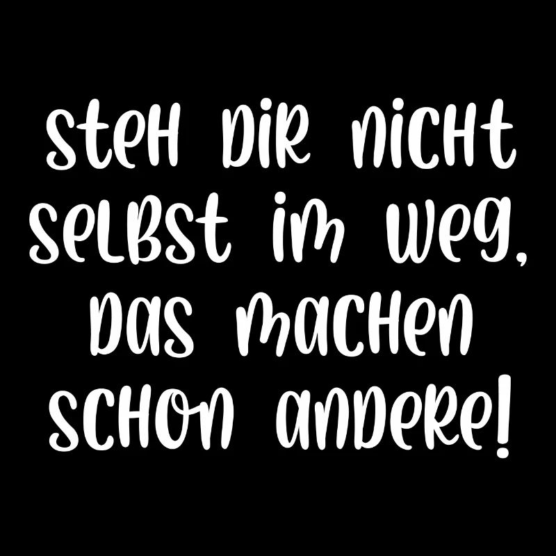 Steh dir nicht selbst im Weg machen schon andere