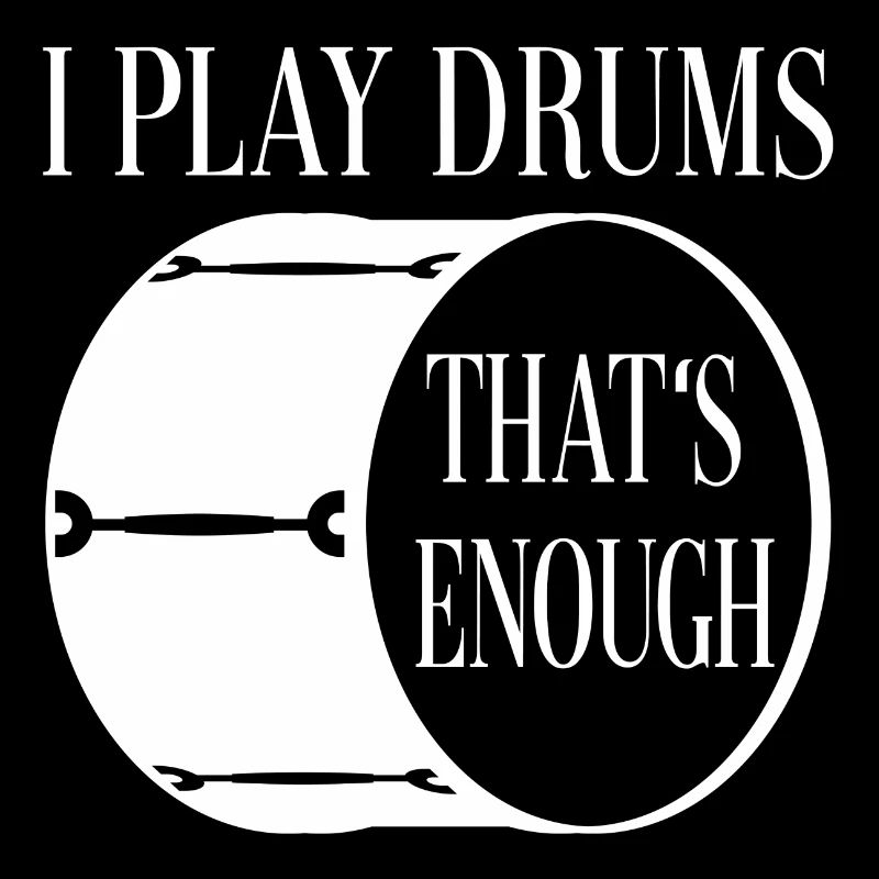 I play drums - that's enough