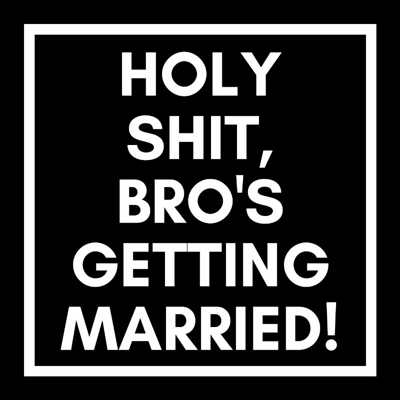 Holy shit, bro's getting married