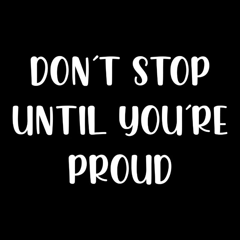 Dont stop until youre proud